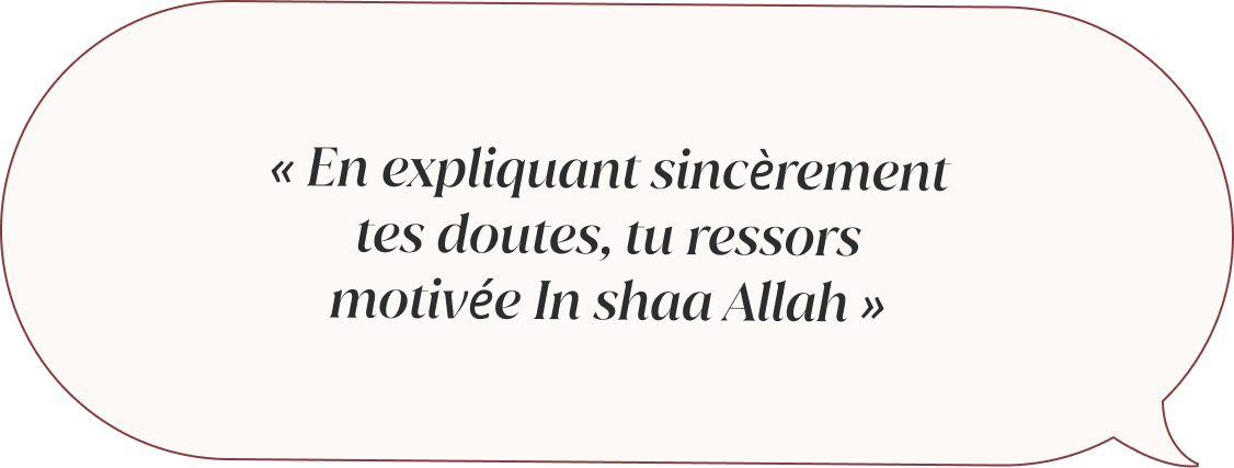 En expliquant sincèrement tes doutes, tu ressors motivée In shaa Allah